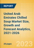 United Arab Emirates (UAE) Chilled Soup (Soups) Market Size, Growth and Forecast Analytics, 2021-2026- Product Image