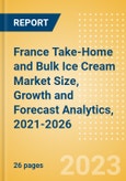France Take-Home and Bulk Ice Cream (Ice Cream) Market Size, Growth and Forecast Analytics, 2021-2026- Product Image