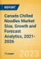 Canada Chilled Noodles (Pasta and Noodles) Market Size, Growth and Forecast Analytics, 2021-2026 - Product Image