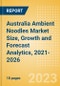 Australia Ambient (Canned) Noodles (Pasta and Noodles) Market Size, Growth and Forecast Analytics, 2021-2026 - Product Image
