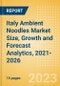 Italy Ambient (Canned) Noodles (Pasta and Noodles) Market Size, Growth and Forecast Analytics, 2021-2026 - Product Image