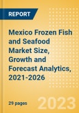 Mexico Frozen Fish and Seafood (Fish and Seafood) Market Size, Growth and Forecast Analytics, 2021-2026- Product Image