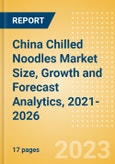 China Chilled Noodles (Pasta and Noodles) Market Size, Growth and Forecast Analytics, 2021-2026- Product Image