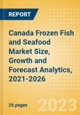 Canada Frozen Fish and Seafood (Fish and Seafood) Market Size, Growth and Forecast Analytics, 2021-2026- Product Image