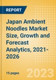 Japan Ambient (Canned) Noodles (Pasta and Noodles) Market Size, Growth and Forecast Analytics, 2021-2026- Product Image