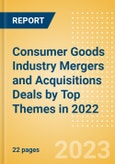 Consumer Goods Industry Mergers and Acquisitions Deals by Top Themes in 2022 - Thematic Intelligence- Product Image