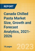 Canada Chilled Pasta (Pasta and Noodles) Market Size, Growth and Forecast Analytics, 2021-2026- Product Image
