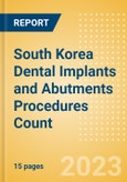 South Korea Dental Implants and Abutments Procedures Count by Segments (One-stage Dental Implantation Procedures, Two-stage Dental Implantation Procedures and Immediate Loading Dental Implantation Procedures) and Forecast, 2015-2030- Product Image