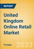 United Kingdom (UK) Online Retail Market Size, Segment Analysis, Drivers and Constraints, Trends and Forecast, 2022-2027- Product Image