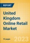 United Kingdom (UK) Online Retail Market Size, Segment Analysis, Drivers and Constraints, Trends and Forecast, 2022-2027 - Product Thumbnail Image