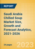 Saudi Arabia Chilled Soup (Soups) Market Size, Growth and Forecast Analytics, 2021-2026- Product Image