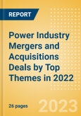 Power Industry Mergers and Acquisitions Deals by Top Themes in 2022 - Thematic Intelligence- Product Image