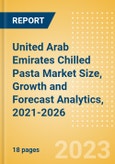 United Arab Emirates (UAE) Chilled Pasta (Pasta and Noodles) Market Size, Growth and Forecast Analytics, 2021-2026- Product Image