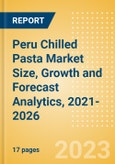 Peru Chilled Pasta (Pasta and Noodles) Market Size, Growth and Forecast Analytics, 2021-2026- Product Image