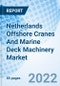 Netherlands Offshore Cranes And Marine Deck Machinery Market | Size, Share, Growth, Forecast, Revenue, Trends, Industry, Outlook & COVID-19 Impact - Product Thumbnail Image