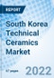 South Korea Technical Ceramics Market | Size, Share, Forecast, Revenue, Analysis, Growth, Trends, Industry, Outlook & COVID-19 IMPACT: Market Forecast By Material Type, By Product Type, By End-Use Industry And Competitive Landscape - Product Thumbnail Image