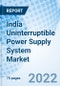 India Uninterruptible Power Supply System Market | Size, Outlook, Share, Trends, Growth, Revenue, Analysis, Forecast, Value, Industry & COVID-19 IMPACTMarket Forecast By KVA Rating, By Phases, By Applications, Commercial And Competitive Landscape - Product Image