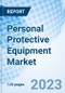 Personal Protective Equipment Market: Global Market Size, Forecast, Insights, Segmentation, and Competitive Landscape with Impact of COVID-19 & Russia-Ukraine War - Product Image