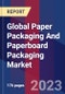 Global Paper Packaging And Paperboard Packaging Market By Grade, By Product Type, By Application, By Geographic Scope And Forecast - Product Image