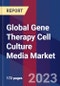 Global Gene Therapy Cell Culture Media Market By Media Type, By End User, By Geographic Scope And Forecast - Product Image