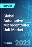 Global Automotive Microcontroller Unit Market: Analysis By Product Type, By Vehicle Type, By Application, By Region Size and Trends with Impact of COVID-19 and Forecast up to 2028- Product Image