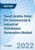 Saudi Arabia Solar PV Commercial & Industrial Distributed Generation Market (2022-2028) | Size, Growth, Trends, Revenue, Analysis, Forecast, Outlook & COVID-19 IMPACT: Market Forecast By End User, By Model Type and Competitive Landscape- Product Image