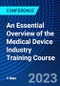 An Essential Overview of the Medical Device Industry Training Course (July 10-11, 2023) - Product Image