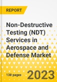 Non-Destructive Testing (NDT) Services in Aerospace and Defense Market - A Global and Regional Analysis- Focus on Type, End User, and Country - Analysis and Forecast, 2023-2033- Product Image