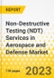 Non-Destructive Testing (NDT) Services in Aerospace and Defense Market - A Global and Regional Analysis- Focus on Type, End User, and Country - Analysis and Forecast, 2023-2033 - Product Image