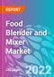 Food Blender and Mixer Market - Product Image