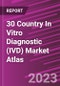 30 Country In Vitro Diagnostic (IVD) Market Atlas - Product Thumbnail Image