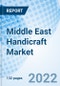 Middle East Handicraft Market | Trends, Value, Revenue, Outlook, Forecast, Size, Analysis, Growth, Industry, Share, Segmentation & COVID-19 IMPACT: Market Forecast By Countries, By Product Type, By Distribution Channel, By End User And Competitive Landscape - Product Image