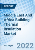 Middle East And Africa Building Thermal Insulation Market | Trend, Size, Share, Growth, Revenue, Forecast & Outlook: Market Forecast By Material, By Applications, By Building Types, By Countries And Competitive Landscape- Product Image