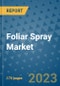 Foliar Spray Market Size Outlook and Opportunities Beyond 2023 - Market Share, Growth, Trends, Insights, Companies, and Countries to 2030 - Product Image
