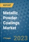 Metallic Powder Coatings Market Size Outlook and Opportunities Beyond 2023 - Market Share, Growth, Trends, Insights, Companies, and Countries to 2030 - Product Image