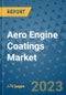 Aero Engine Coatings Market Size Outlook and Opportunities Beyond 2023- Market Share, Growth, Trends, Insights, Companies, and Countries to 2030 - Product Image