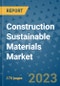 Construction Sustainable Materials Market Size Outlook and Opportunities Beyond 2023 - Market Share, Growth, Trends, Insights, Companies, and Countries to 2030 - Product Image