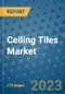 Ceiling Tiles Market Size Outlook and Opportunities Beyond 2023 - Market Share, Growth, Trends, Insights, Companies, and Countries to 2030 - Product Image
