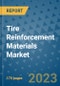 Tire Reinforcement Materials Market Size Outlook and Opportunities Beyond 2023 - Market Share, Growth, Trends, Insights, Companies, and Countries to 2030 - Product Image