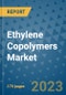 Ethylene Copolymers Market Size Outlook and Opportunities Beyond 2023 - Market Share, Growth, Trends, Insights, Companies, and Countries to 2030 - Product Image