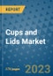 Cups and Lids Market Size Outlook and Opportunities Beyond 2023 - Market Share, Growth, Trends, Insights, Companies, and Countries to 2030 - Product Image
