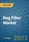 Bag Filter Market Size Outlook and Opportunities Beyond 2023 - Market Share, Growth, Trends, Insights, Companies, and Countries to 2030 - Product Image