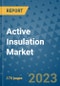 Active Insulation Market Size Outlook and Opportunities Beyond 2023 - Market Share, Growth, Trends, Insights, Companies, and Countries to 2030 - Product Image