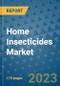 Home Insecticides Market Size Outlook and Opportunities Beyond 2023 - Market Share, Growth, Trends, Insights, Companies, and Countries to 2030 - Product Image