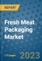Fresh Meat Packaging Market Size Outlook and Opportunities Beyond 2023 - Market Share, Growth, Trends, Insights, Companies, and Countries to 2030 - Product Image