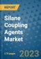 Silane Coupling Agents Market Size Outlook and Opportunities Beyond 2023 - Market Share, Growth, Trends, Insights, Companies, and Countries to 2030 - Product Image