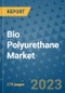 Bio Polyurethane Market Size Outlook and Opportunities Beyond 2023 - Market Share, Growth, Trends, Insights, Companies, and Countries to 2030 - Product Image