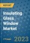 Insulating Glass Window Market Size Outlook and Opportunities Beyond 2023 - Market Share, Growth, Trends, Insights, Companies, and Countries to 2030 - Product Image