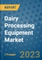 Dairy Processing Equipment Market Size Outlook and Opportunities Beyond 2023 - Market Share, Growth, Trends, Insights, Companies, and Countries to 2030 - Product Image
