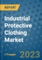 Industrial Protective Clothing Market Size Outlook and Opportunities Beyond 2023 - Market Share, Growth, Trends, Insights, Companies, and Countries to 2030 - Product Image